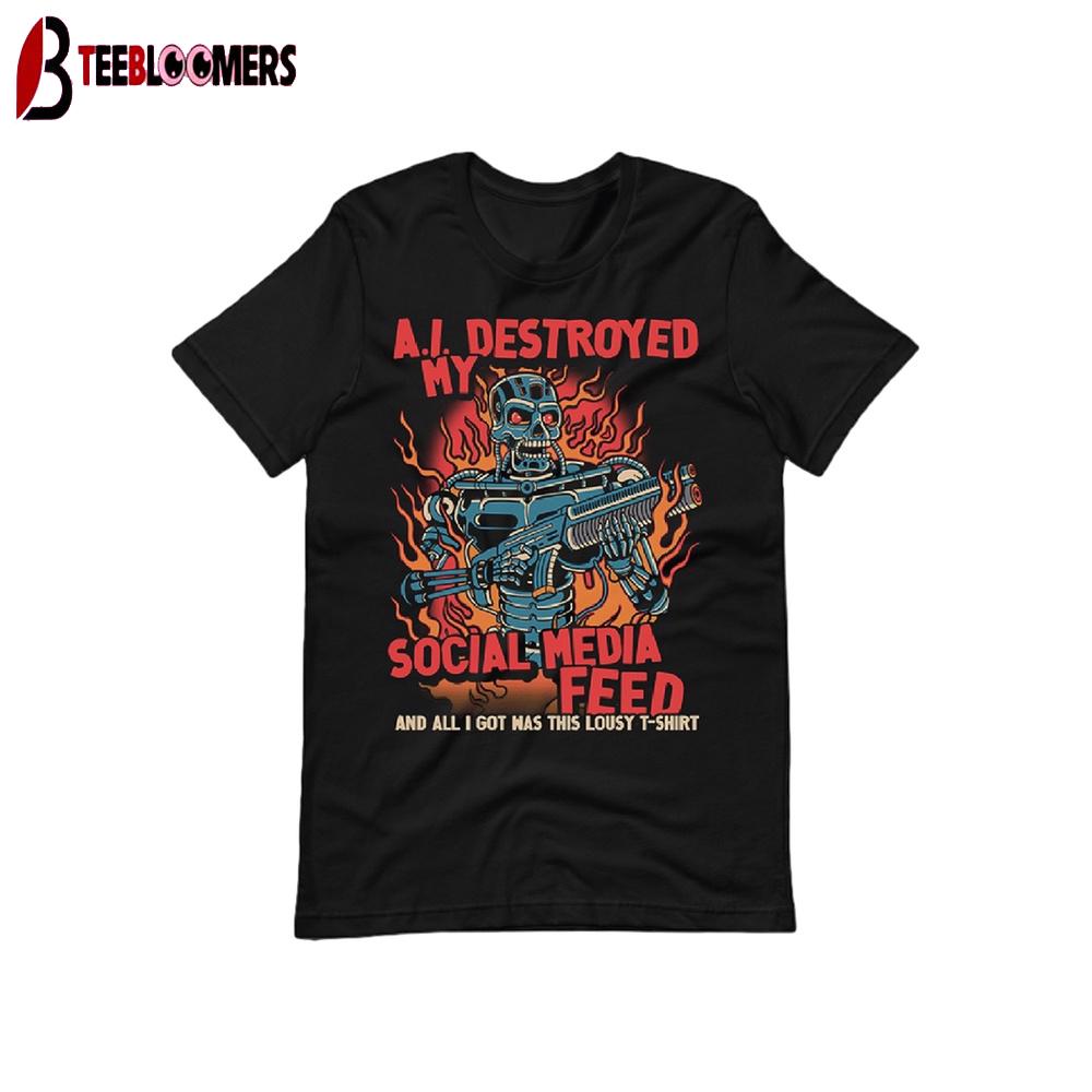 A I Destroyed My Feed T-Shirt Local Menace Unisex T-Shirt