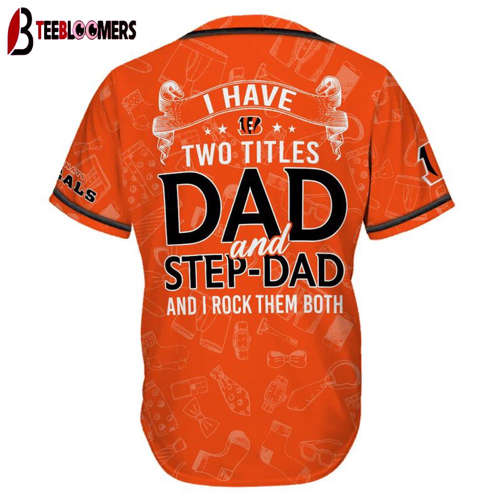 Custom Name Cincinnati Bengals I Have Two Titles Father's Day Baseball Jersey Custom Name Cincinnati Bengals I Have Two Titles Father's Day Baseball Jersey