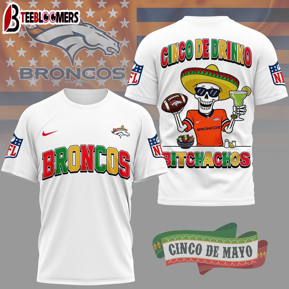 Denver Broncos NFL Cinco De Drinko Bitchachos 3D T-Shirt