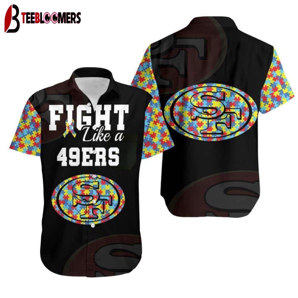 Fight Like A San Francisco 49Ers Autism Support Hawaiian Shirt, NFL Hawaiian Shirt